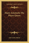 Marie Antoinette the Player Queen