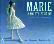 Marie in Fourth Position: The Story of Degas', "The Little Dancer"