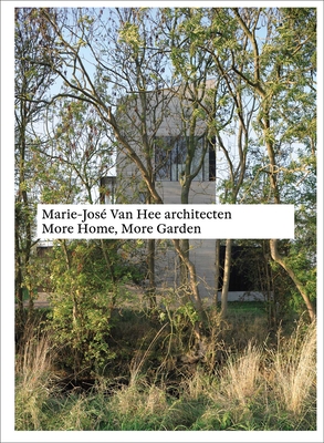Marie-Jos Van Hee architecten: More Home, More Garden - Quart Publishers (Editor)