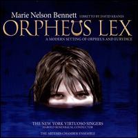 Marie Nelson Bennett: Orpheus Lex - David Arnold (baritone); Nathan Bahny; Wendy Baker (soprano); New York Virtuoso Singers (choir, chorus);...