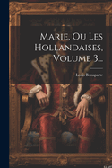 Marie, Ou Les Hollandaises, Volume 3...