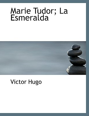 Marie Tudor; La Esmeralda - Hugo, Victor