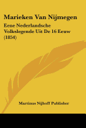 Marieken Van Nijmegen: Eene Nederlandsche Volkslegende Uit De 16 Eeuw (1854)