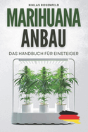 Marihuana Anbau - das Handbuch f?r Einsteiger: Das ABC des Cannabisanbaus - einfach Hanf anbauen f?r Anf?nger