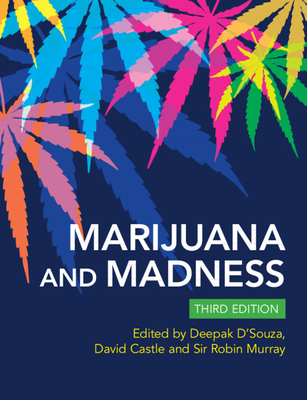 Marijuana and Madness - D'Souza, Deepak Cyril (Editor), and Castle, David (Editor), and Murray, Sir Robin (Editor)