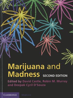 Marijuana and Madness - Castle, David (Editor), and Murray, Robin M. (Editor), and D'Souza, Deepak Cyril (Editor)