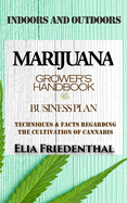 MARIJUANA GROWER'S HANDBOOK and BUSINESS PLAN: Techniques and Facts Regarding the Cultivation of Cannabis INDOORS AND OUTDOORS