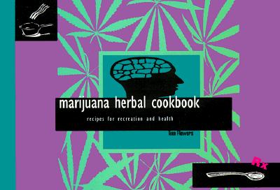 Marijuana Herbal Cookbook - Flowers, Tom