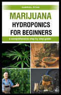 marijuana hydroponics for beginners: a comprehensive step by step guide