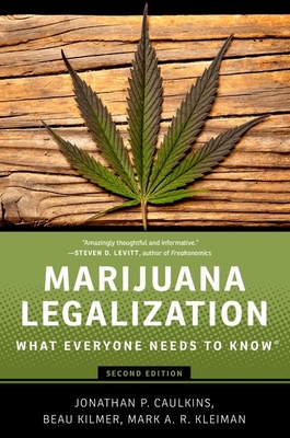 Marijuana Legalization: What Everyone Needs to Know(r) - Caulkins, Jonathan P, and Kilmer, Beau, and Kleiman, Mark A R