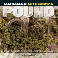 Marijuana: Let's Grow a Pound: Easy Indoor Guide to Growing More Than You Can Smoke
