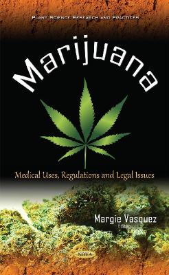 Marijuana: Medical Uses, Regulations & Legal Issues - Vasquez, Margie (Editor)