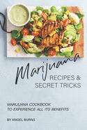 Marijuana Recipes and Secret Tricks: Marijuana Cookbook to Experience All Its Benefits