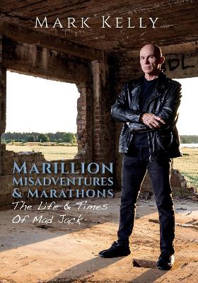 Marillion, Misadventures & Marathons: The Life & Times Of Mad Jack - Kelly, Mark