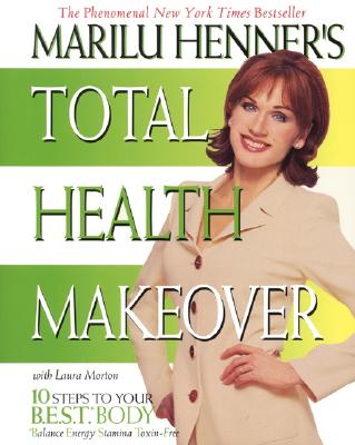 Marilu Henner's Total Health Makeover - Henner, Marilu, and Morton, Laura