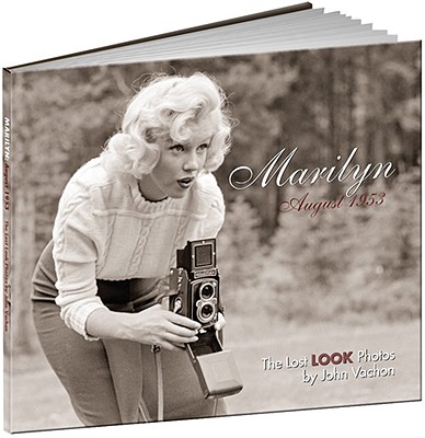 Marilyn, August 1953: The Lost Look Photos - Vachon, John (Photographer), and Wallis, Brian, Chief (Text by)