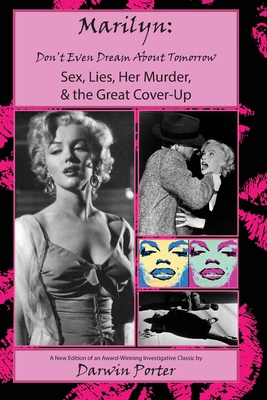 MARILYN, Don't Even Dream About Tomorrow: Sex, Lies, Her Murder, and the Great Cover-Up - Porter, Darwin
