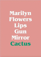 Marilyn, Flowers, Lips, Gun, Mirror, Cactus