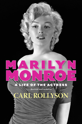 Marilyn Monroe: A Life of the Actress, Revised and Updated - Rollyson, Carl