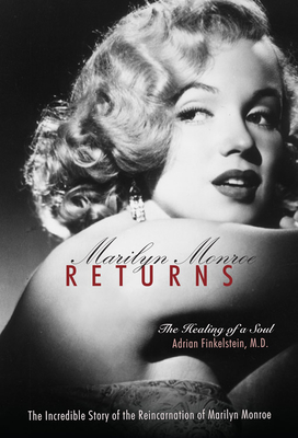Marilyn Monroe Returns: The Healing of a Soul - Finkelstein, Adrian, MD