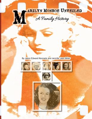 Marilyn Monroe Unveiled: A Family History - Miller, Jennifer Jean, and Kennedy, Jason Edward