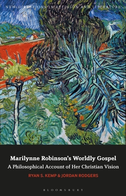 Marilynne Robinson's Worldly Gospel: A Philosophical Account of Her Christian Vision - Kemp, Ryan S, and Mason, Emma (Editor), and Rodgers, Jordan