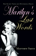 Marilyn's Last Words: Her Secret Tapes and Mysterious Death - Smith, Matthew