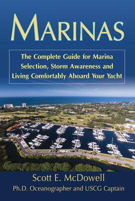 Marinas: The Complete Guide for Marina Selection, Storm Awareness and Living Comfortably Aboard Your Yacht - McDowell, Scott E