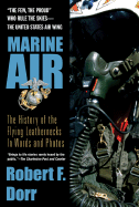 Marine Air: The History of the Flying Leathernecks in Words and Photos - Dorr, Robert F