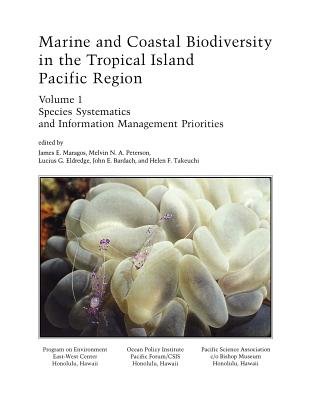 Marine and Coastal Biodiversity in the Tropical Island Pacific Region - Volume 1: Species Systematics and Information Management Priorities - Maragos, James E (Editor), and Peterson, Melvin N a (Editor), and Eldredge, Lucius G (Editor)