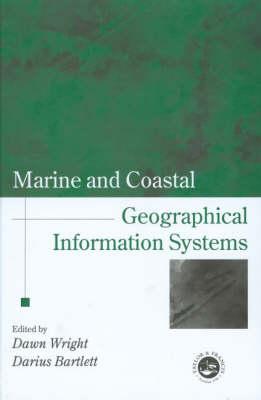 Marine and Coastal Geographical Information Systems - Wright, Dawn J (Editor), and Barlett, Darius J (Editor)