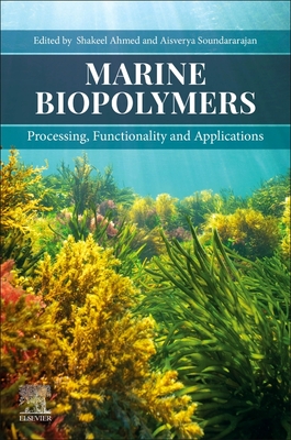 Marine Biopolymers: Processing, Functionality and Applications - Ahmed, Shakeel (Editor), and Soundararajan, Aisverya (Editor)
