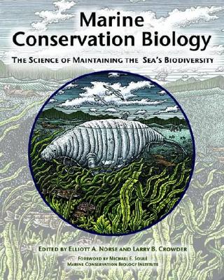 Marine Conservation Biology: The Science of Maintaining the Sea's Biodiversity - Norse, Elliott A (Editor), and Crowder, Larry B (Editor), and Marine Conservation Biology Institute