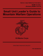 Marine Corps Reference Publication McRp 12-10a.1, Small Unit Leader's Guide to Mountain Warfare Operations2 May 2016