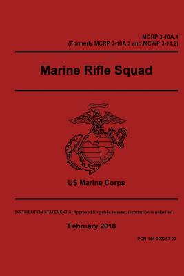 Marine Corps Reference Publication MCRP 3-10A.4 (Formerly MCRP 3-10A.3 and MCWP 3-11.2) Marine Rifle Squad February 2018 - Us Marine Corps, United States Governmen