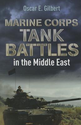 Marine Corps Tank Battles in the Middle East - Gilbert, Oscar E