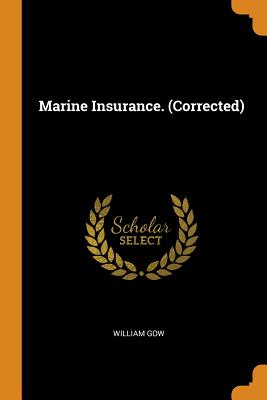 Marine Insurance. (Corrected) - Gow, William