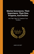 Marine Insurances, Their Importance, Their Rise, Progress, And Decline: And Their Claim To Freedom From Taxation