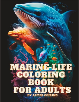 Marine Life Coloring Book For Adults: Relaxation, Stress Relief And Mindfulness - Collins, James
