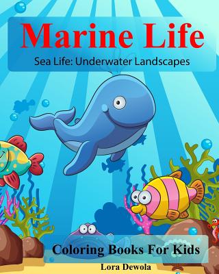 Marine Life: Coloring Books for Kids: Sea Life: Underwater Landscapes - Lora Dewola