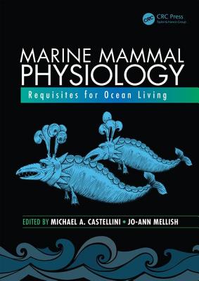 Marine Mammal Physiology: Requisites for Ocean Living - Castellini, Michael A. (Editor), and Mellish, Jo-Ann (Editor)