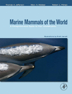 Marine Mammals of the World: A Comprehensive Guide to Their Identification - Jefferson, Thomas Allen, PhD, and Webber, Marc A, PhD, and Pitman, Robert L