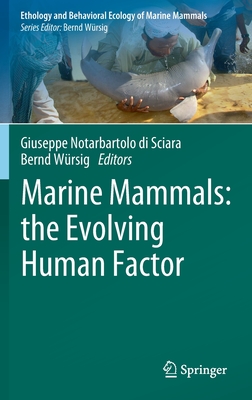 Marine Mammals: the Evolving Human Factor - Notarbartolo di Sciara, Giuseppe (Editor), and Wrsig, Bernd (Editor)