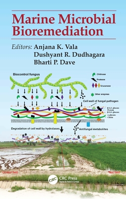 Marine Microbial Bioremediation - Vala, Anjana K (Editor), and Dudhagara, Dushyant R (Editor), and Dave, Bharti P (Editor)