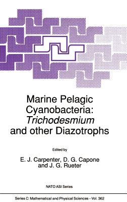 Marine Pelagic Cyanobacteria: Trichodesmium and Other Diazotrophs - Carpenter, E J (Editor), and Capone, D G (Editor)