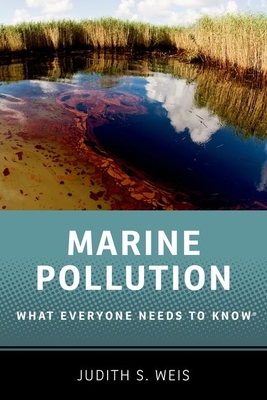 Marine Pollution: What Everyone Needs to Know(r) - Weis, Judith S