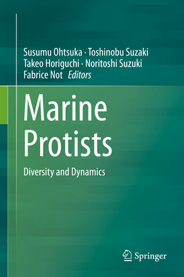 Marine Protists: Diversity and Dynamics - Ohtsuka, Susumu (Editor), and Suzaki, Toshinobu (Editor), and Horiguchi, Takeo (Editor)