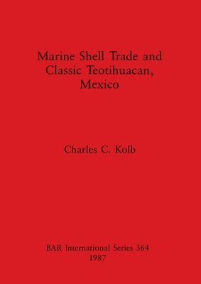 Marine Shell Trade and Classic Teotihuacan - Kolb, Charles C