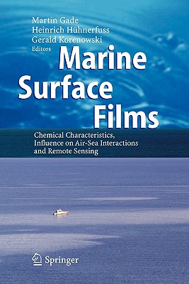 Marine Surface Films: Chemical Characteristics, Influence on Air-Sea Interactions and Remote Sensing - Gade, Martin (Editor), and Hhnerfuss, Heinrich (Editor), and Korenowski, Gerald M. (Editor)