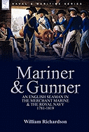 Mariner & Gunner: an English Seaman in the Merchant Marine & The Royal Navy, 1781-1819